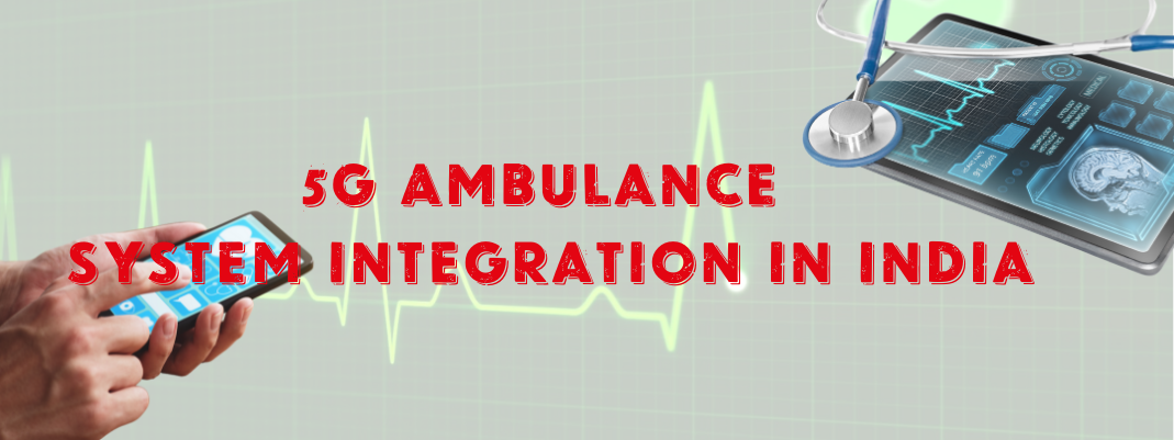 5G Ambulance System Integration in India at an Affordable Cost